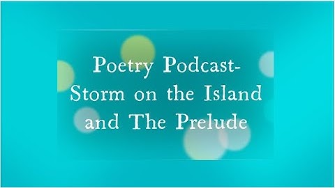 Poetry Podcast: Storm on the Island and The Prelude