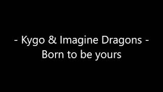 Kygo & Imagine Dragons - Born to be yours Lyrics