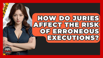 How Do Juries Affect The Risk Of Erroneous Executions? - Jail & Prison Insider
