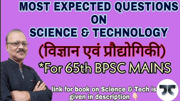 MOST EXPECTED QUESTIONS of SCIENCE & TECHNOLOGY for 65th BPSC mains . 90% chances to come in mains !