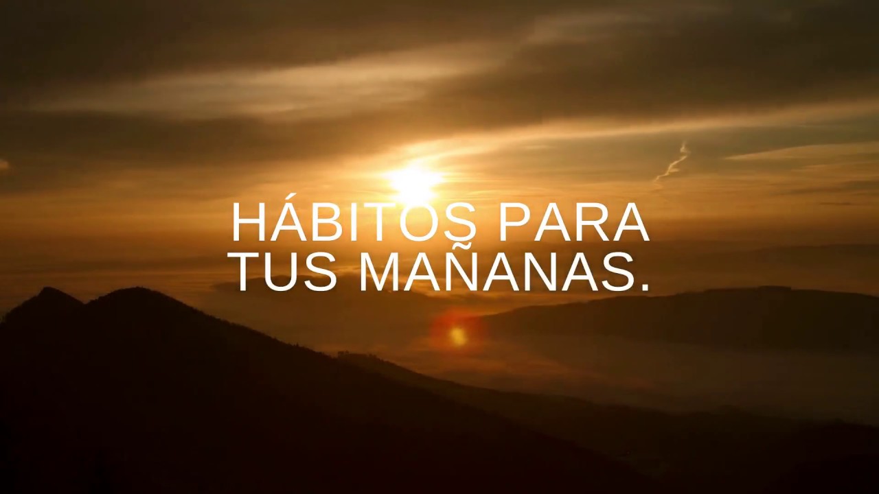 HÁBITOS PARA TUS MAÑANAS. YouTube