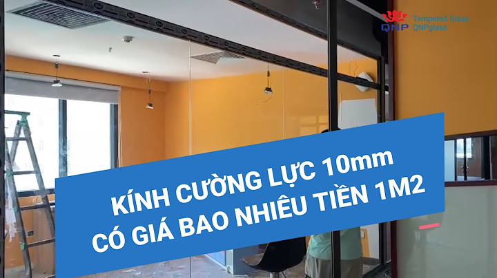 Kính cường lực 10 ly nặng bao nhiêu năm 2024