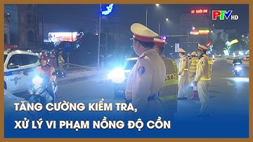 Tăng cường kiểm tra -  xử lý vi phạm nồng độ cồn