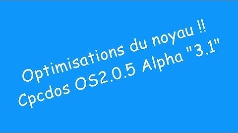 Petit aperçu des nouveautees 24 Mai 2014 Cpcdos OS2.0.5 Alpha 3.1