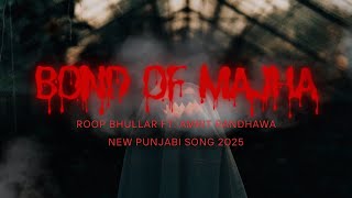 Bond Of Majha” by Roop Bhullar ft. Amrit Randhawa - NEW PUNJABI SONG 2025