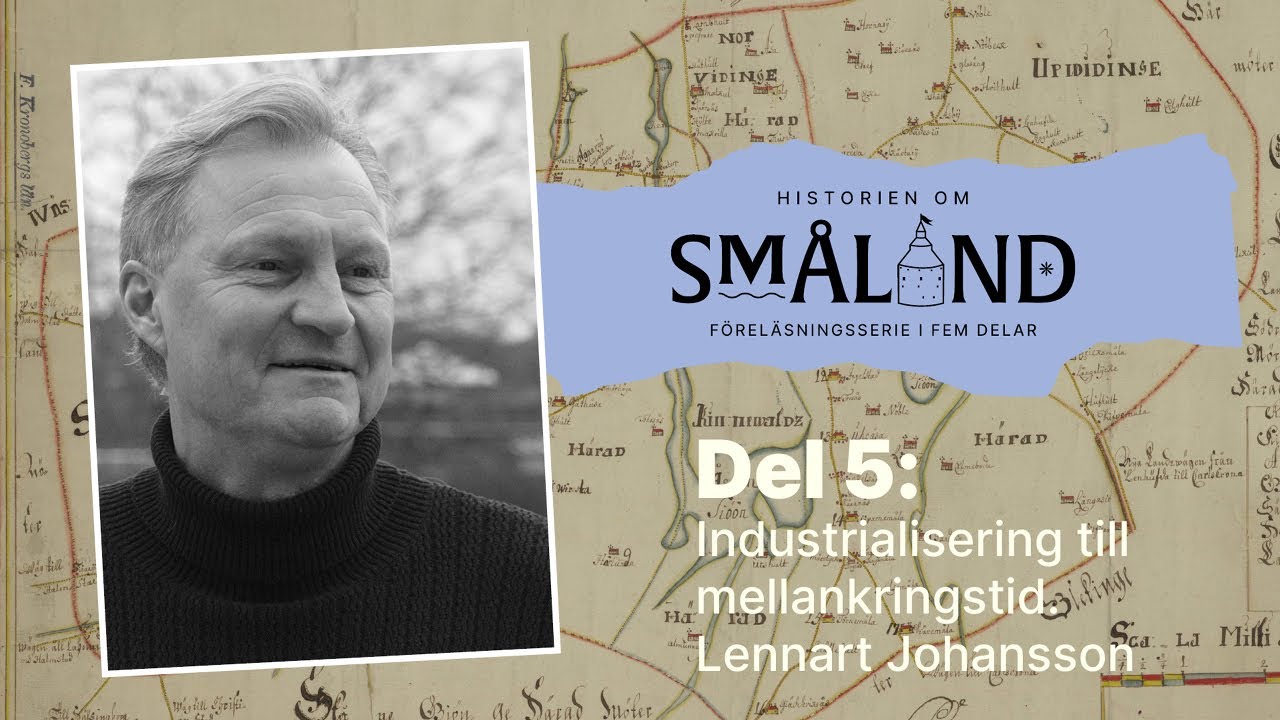 Historien om Småland. Del 5: Från industrialisering till mellankrigstid med Lennart Johansson