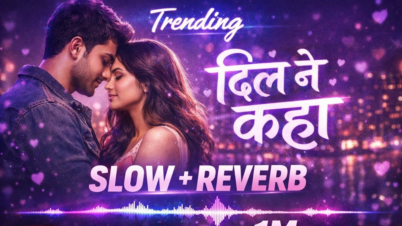 DIL NE KAHA,🩷 MIND FRESH LOFI SONG 🎵 SLOW AND REVERB 🎼🎧🎧🎼 TRENDING🔥🔥 SONG 2026