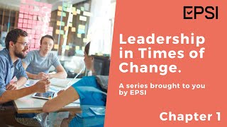 Leadership in Times of Change Series: Chapter 1 by EPSI