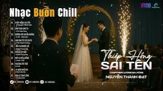 THIỆP HỒNG SAI TÊN - NGUYỄN THÀNH ĐẠT | LƯƠNG GIA HÙNG - ANH THUA ANH TA | NHẠC BUỒN CHILL
