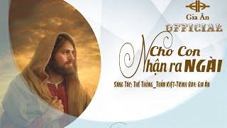 Gia Ân Cho Con Nhận Ra Ngài Official Music Video