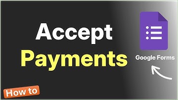 How to Accept Payments Through Google Forms