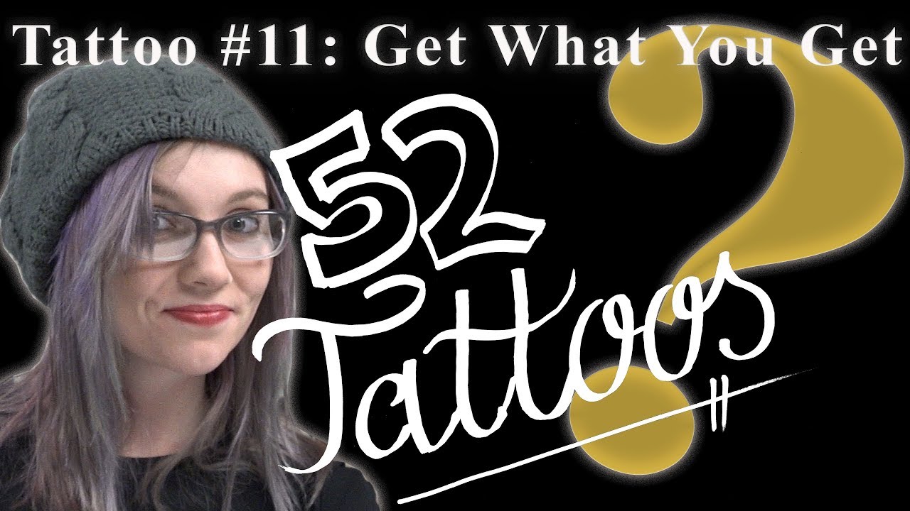 Get What You Get Tattoo #11 of 52 Tattoos - YouTube