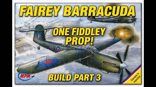 Fairey Barracuda Build Part 3 | One Fiddley Propeller Later...