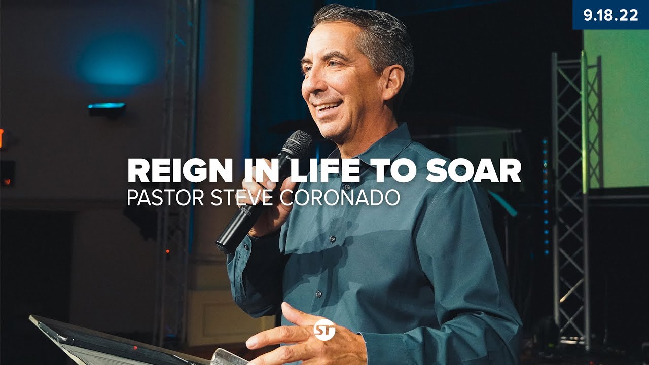 Reign In Life To Soar | Pastor Steve Coronado