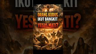 Mengapa Orang Kudus Ikut Bangkit Saat Yesus Mati?