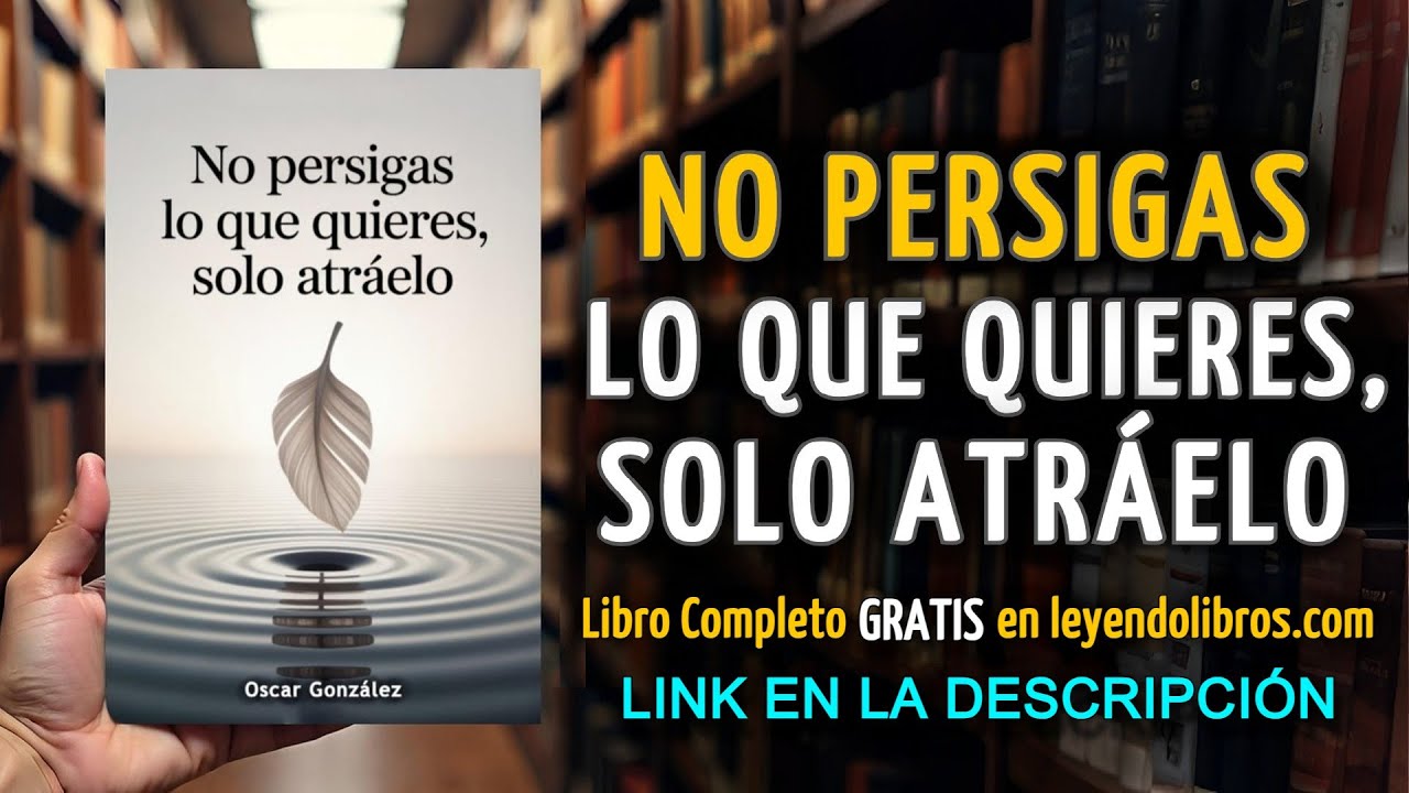 No Persigas lo que Quieres, Solo Atráelo - AUDIOLIBRO COMPLETO