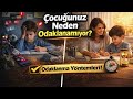 👉 Çocuğunuz Neden Odaklanamıyor 3 Etkili Yöntem