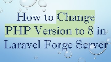 How to Change PHP Version to 8 in Laravel Forge Server