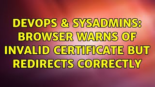 Celebrity DevOps & SysAdmins: Browser warns of invalid certificate but redirects correctly Wealth