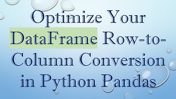 Optimize Your DataFrame Row-to-Column Conversion in Python Pandas