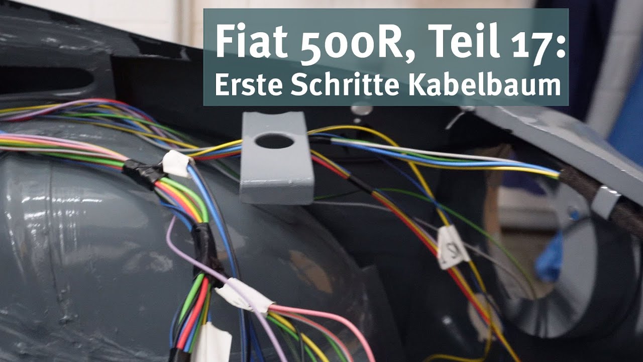 Fiat 500R - Teil 17: Verlegung des Kabelbaums