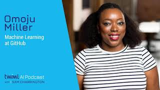 Machine Learning at GitHub with Omoju Miller - #313