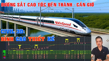 CIVIL 3D: Thiết kế đường sắt cao tốc tuyến Bến Thành - Cần Giờ.