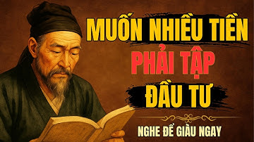 CỔ NHÂN DẠY – Người Giàu Chi Tiêu Như Người Nghèo Nhưng Đầu Tư Như Một Nhà Triệu Phú | Triết Lý Sống
