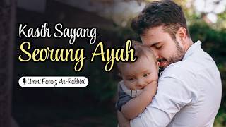 KASIH SAYANG SEORANG AYAH | UMMI FAIRUZ ARRAHBINI