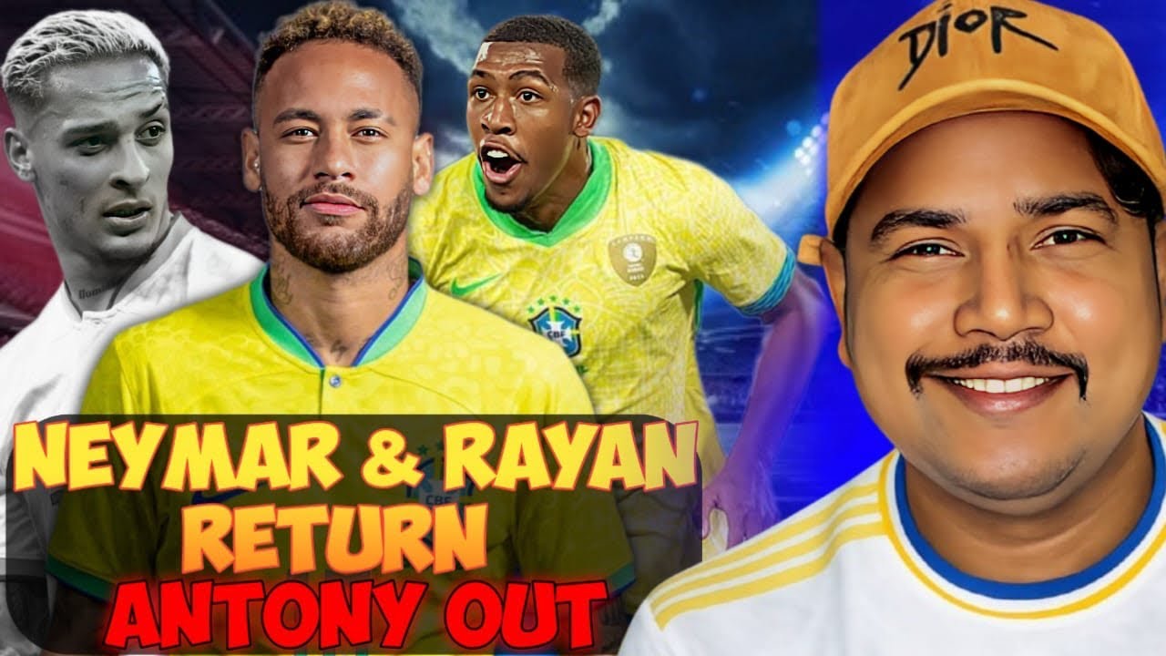 Neymar & Rayan Return to Brazil Squad | Antony Dropped from Seleção!!  FT YUBRAJ
