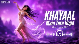 Main Tera Hoya (KHAYAAL) DJ Remix | Female Cover Mix | Club House Mix | WB V2 MIX 🔥