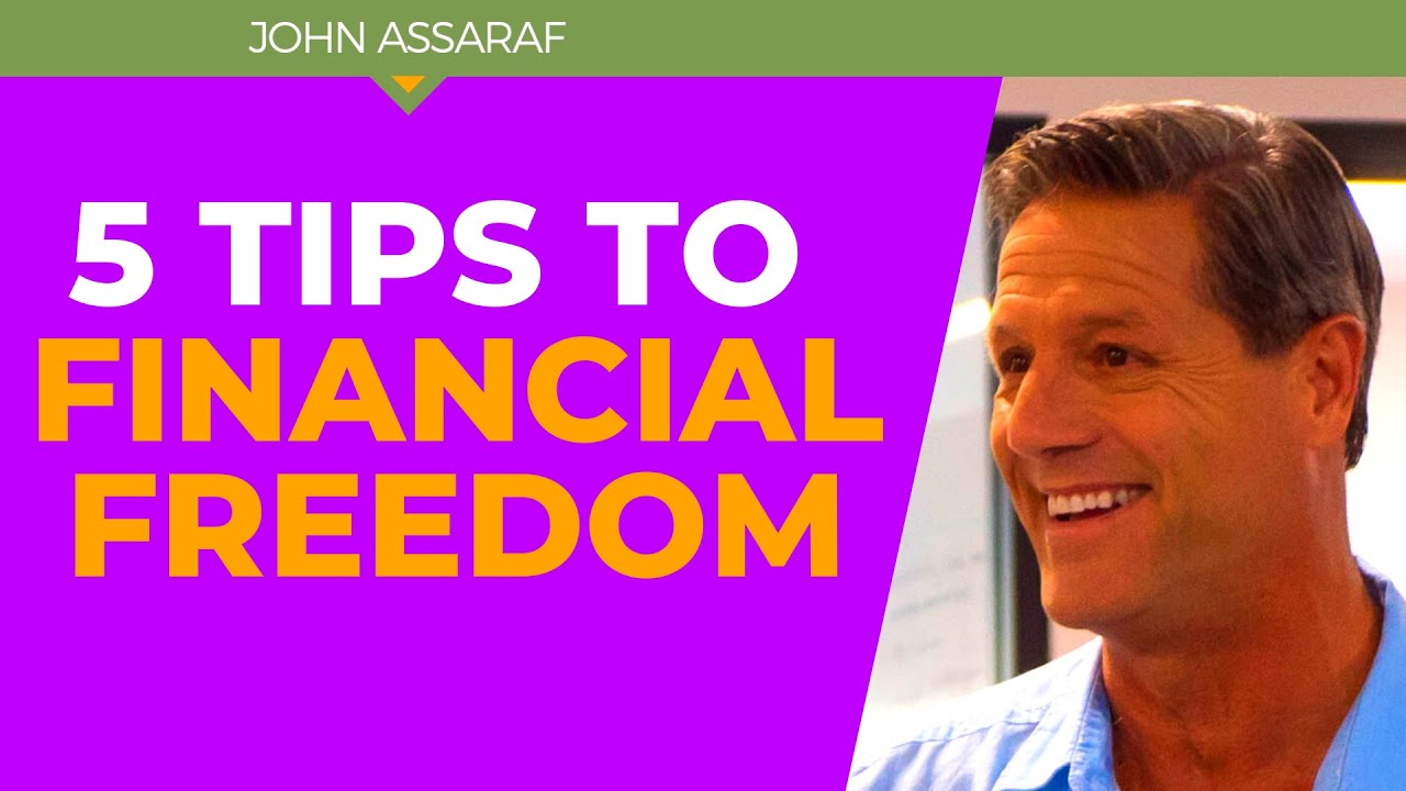 5 Tips To Achieve Financial Freedom - John Assaraf - YouTube