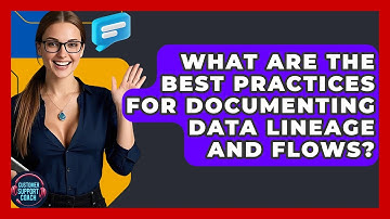 What Are The Best Practices For Documenting Data Lineage And Flows? - Customer Support Coach