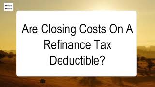 Are Closing Costs On A Refinance Tax Deductible