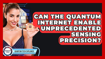 Can The Quantum Internet Enable Unprecedented Sensing Precision? - Quantum Tech Explained