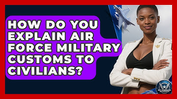 How Do You Explain Air Force Military Customs To Civilians? - Sky Command Brotherhood