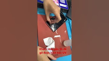 Khách dán kính keo UV màn hình cong, và khi gở ra thì ối giời ơi luôn