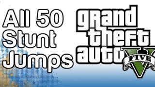 Grand Theft Auto 5 GTAV - All 50 Stunt Jumps Locations Guide and Map - Show Off Achievement