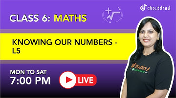 KNOWING OUR NUMBERS  | Class 6 NCERT Maths | 7 PM Class By Seema Ma