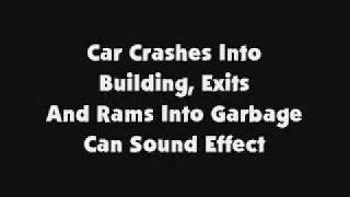 Car Crashes Into Building, Exits, and Rams Into Garbage Can SFX