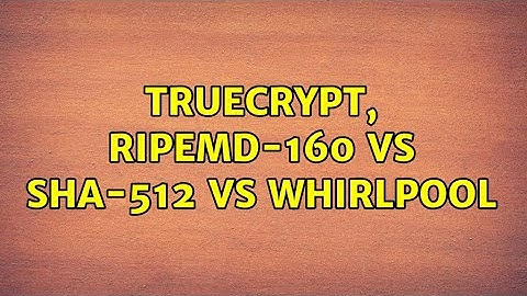 TrueCrypt, RIPEMD-160 vs SHA-512 vs Whirlpool (2 Solutions!!)