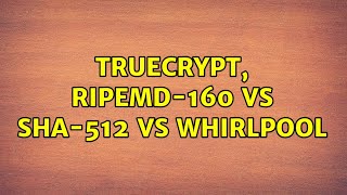 TrueCrypt, RIPEMD-160 vs SHA-512 vs Whirlpool (2 Solutions!!)