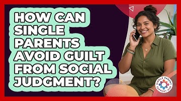 How Can Single Parents Avoid Guilt From Social Judgment? - Single Parent Support Hub