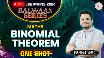 BINOMIAL THEOREM IN ONE SHOT | ALL CONCEPTS & TRICKS | BALWAAN SERIES FOR JEE MAINS 2024| BY MSM SIR