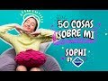 50 Cosas sobre mi - Sophi by Nosotras