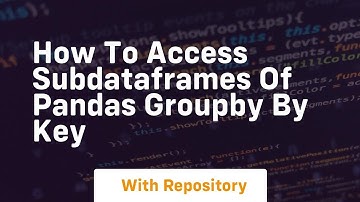how to access subdataframes of pandas groupby by key