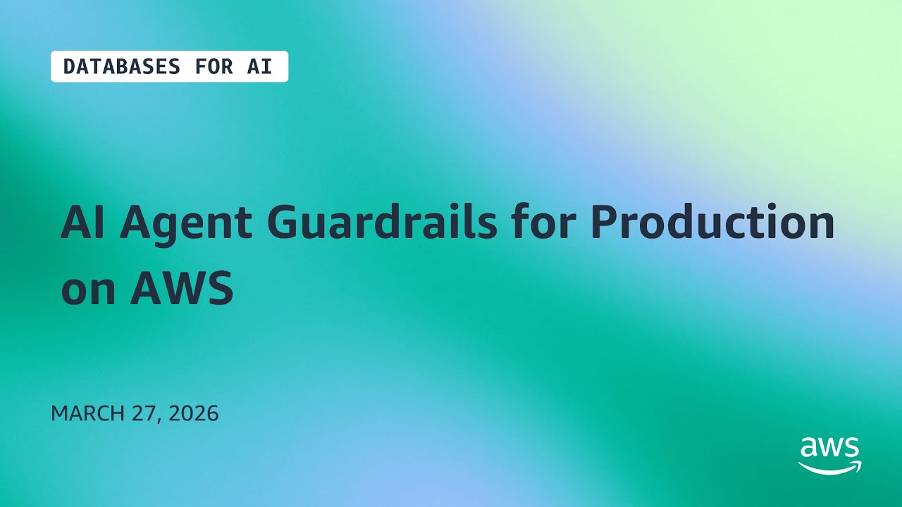 AI Agent Guardrails for Production on AWS | Databases for AI