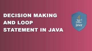 #10. Decision Making and Loop statement in Java