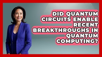 Did Quantum Circuits Enable Recent Breakthroughs in Quantum Computing? - Quantum Tech Explained