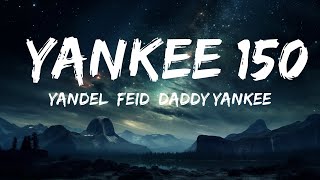 Yandel, Feid, Daddy Yankee - Yankee 150 (Letra/Lyrics)